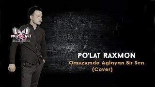 Po'lat Raxmon - Omuzumda Aglayan Bir Sen (Cover)