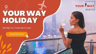 Your Way Holiday - We Help You Travel Like A local