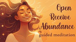 If You Are Open, You Will Receive... A 10 Minute Abundance Meditation.