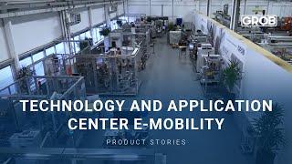 GROB Product Stories – Technology and Application Center E-Mobility