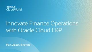 How Oracle Cloud ERP helps finance modernize and continuously innovate | CloudWorld 2022