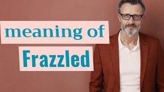 Frazzled | Definition of frazzled 