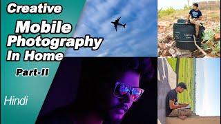 Home Mobile Photography Ideas | Part-II | Creative Episode