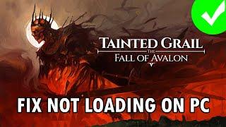 Fix Tainted Grail: The Fall of Avalon Not Loading/Stuck on Loading Screen Error On PC