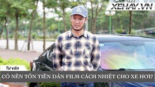 Có nên tốn tiền dán Film Cách Nhiệt cho xe hơi? |XEHAY.VN|