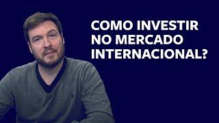 Como investir no mercado internacional?