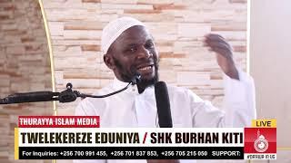 TWEREKEREZE EDDUNIYA  | SHK MUHSIN BURHAN KITI