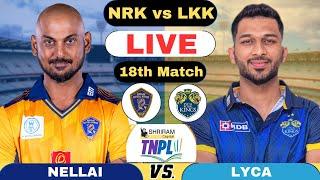 TNPL Live Lyca Kovai Kings vs Nellai Royal Kings Live | LKK vs NRK Live 18th TNPL 2025