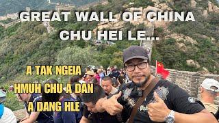 MIHRING KUTCHHUAK ZINGA ROPUI BER THE GREAT WALL OF CHINA A TAK NGEIIN KA HMU VE TA!!!