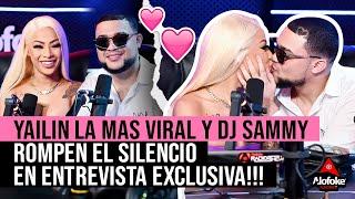 YAILIN LA LA MAS VIRAL & DJ SAMMY ROMPEN EL SILENCIO EN ENTREVISTA EXCLUSIVA!!!