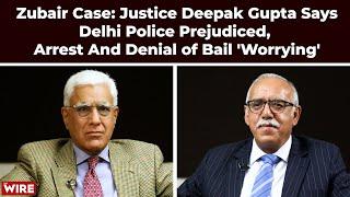Zubair Case: Justice Deepak Gupta Says Delhi Police Prejudiced, Arrest And Denial of Bail 'Worrying'