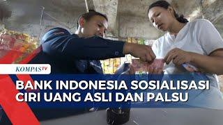 Masyarakat Resah Peredaran Uang Palsu, Bank Indonesia Sosialisasi Ciri Uang Asli dan Perbedaannya