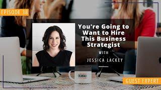 You're Going to Want to Hire This Business Strategist - with Jessica Lackey