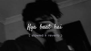 Kya Baat hai  song  ( slowed reverb ) with Mind blowing Music/