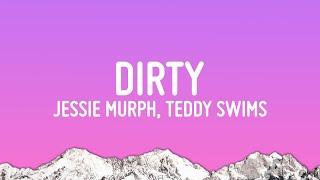 Jessie Murph - Dirty  (Lyrics) ft. Teddy Swims