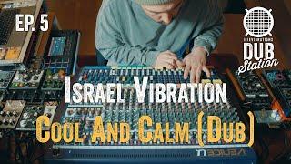 Israel Vibration - Cool And Calm [DUB] ️ DUBSTATION | Ep.#05