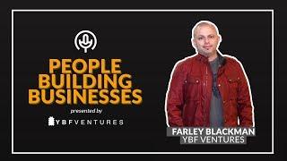 YBF Ventures' Farley Blackman | People Building Businesses #7