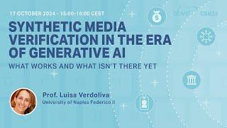 CSM24 Webinar - Synthetic Media Verification in the Era of Generative AI - Dr. Luisa Verdoliva