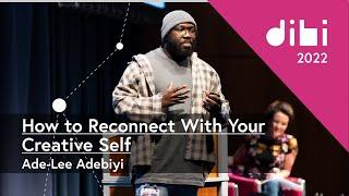 How to Reconnect With Your Creative Self - Ade-Lee Adebiyi - DIBI Conference 2022