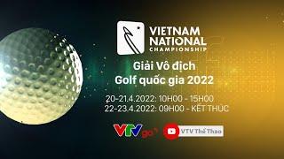 TƯỜNG THUẬT | Giải vô địch Golf Quốc gia 2022 | (Ngày thi đấu thứ 1)