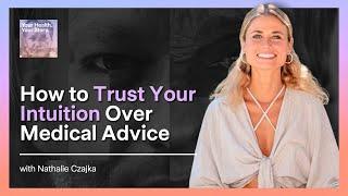 How to Trust Your Intuition Over Medical Advice