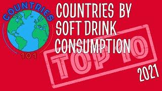 TOP 10 Countries by Soft Drink Consumption - Countries 101