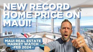 Maui Record Home Prices & Insider Market Secrets - Feb 2024 Market Report