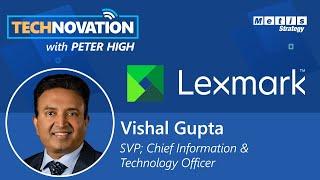 IT & Corporate Strategy Convergence: Lexmark CITO Vishal Gupta's Expansive Purview |Technovation 794