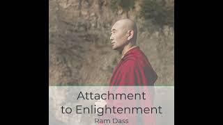 Attachment to Enlightenment | Ram Dass #short