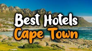 Best Hotels In Cape Town, South Africa - For Families, Couples, Work Trips, Luxury & Budget