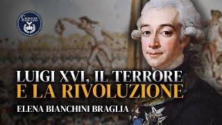 Luigi XVI, il terrore e la rivoluzione - Elena Bianchini Braglia