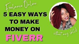 5 EASY WAYS TO MAKE MONEY ON FIVERR WITHOUT SKILLS