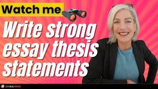 Watch Me Write Strong Essay Thesis Statements!