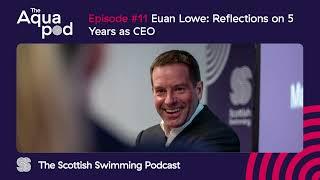 The Aqua Pod: Euan Lowe reflects on five years as Scottish Swimming CEO