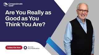Are You Really as Good as You Think You Are?