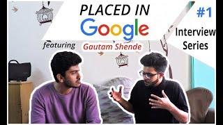 Getting Placed at Google Journey | Interview Series #1