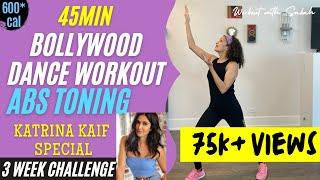 45 minute KATRINA KAIF Bollywood Dance Workout with Sabah | Burns 250-600cal | FLAT ABS Challenge