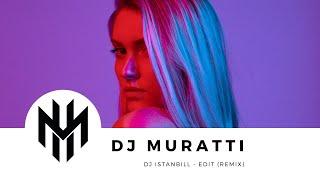 DJ İstanbill - Edit (DJ Muratti Remix)