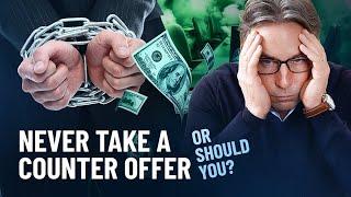 Never take a counter offer – or should you?