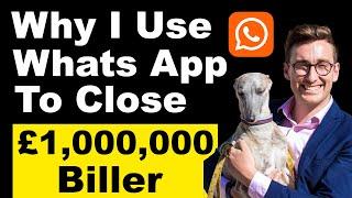 "Why I Use Whats App To Close Deals" (Advice from a £1,000,000 Biller)