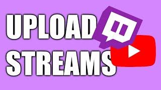 How to Upload Twitch Streams to YouTube