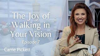 The Joy of Walking in Your Vision - Carrie Pickett - Life Foundations | Episode 7
