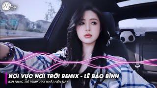 Nonstop Nơi Vực Nơi Trời Remix - Lê Bảo Bình | Khi Tương Lai Mơ Hồ Đầy Ô Trống Remix TREND TikTok