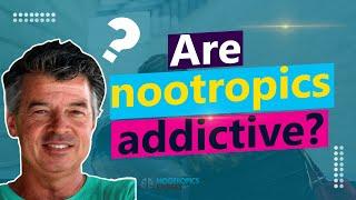 Are nootropics addictive