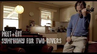 Symphony for Two Rivers (Meet+Eat - Episode 3, Series 1)