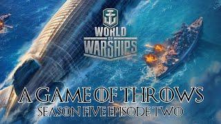 World of Warships - A Game of Throws Season Five Episode Two