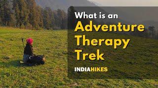 What Is An Adventure Therapy Trek | Indiahikes