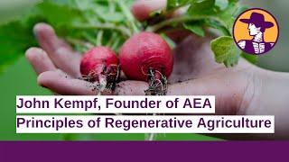 Principles of Regenerative Agriculture | John Kempf, Founder of Advancing Eco Agriculture