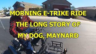 MORNING E-TRIKE RIDE - THE LONG STORY OF MY DOG, MAYNARD