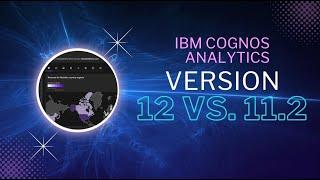 IBM Cognos Analytics Version 12 Compared to Version 11.2